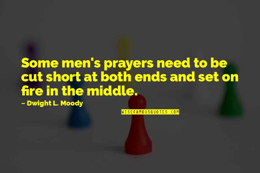 Be On Fire Quotes By Dwight L. Moody: Some men's prayers need to be cut short
