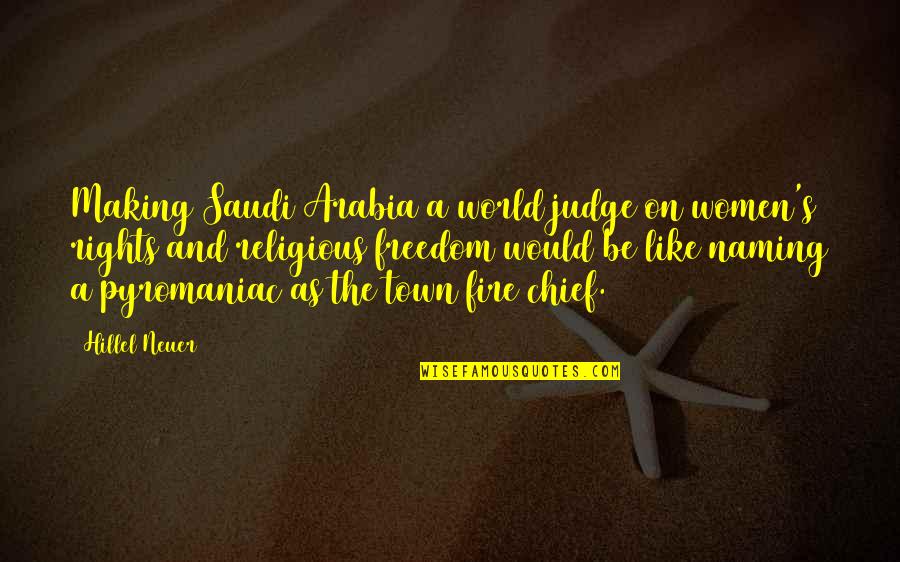 Be On Fire Quotes By Hillel Neuer: Making Saudi Arabia a world judge on women's