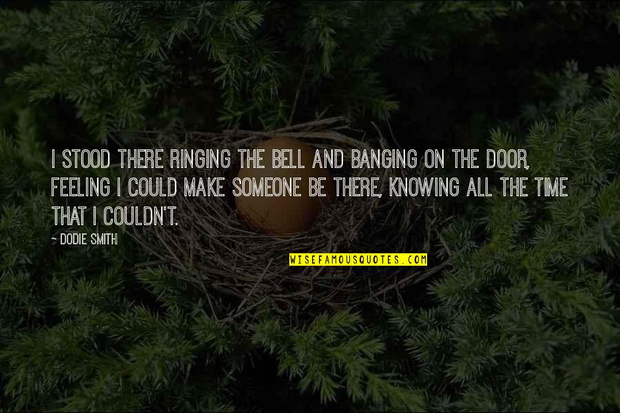 Be On Time Quotes By Dodie Smith: I stood there ringing the bell and banging