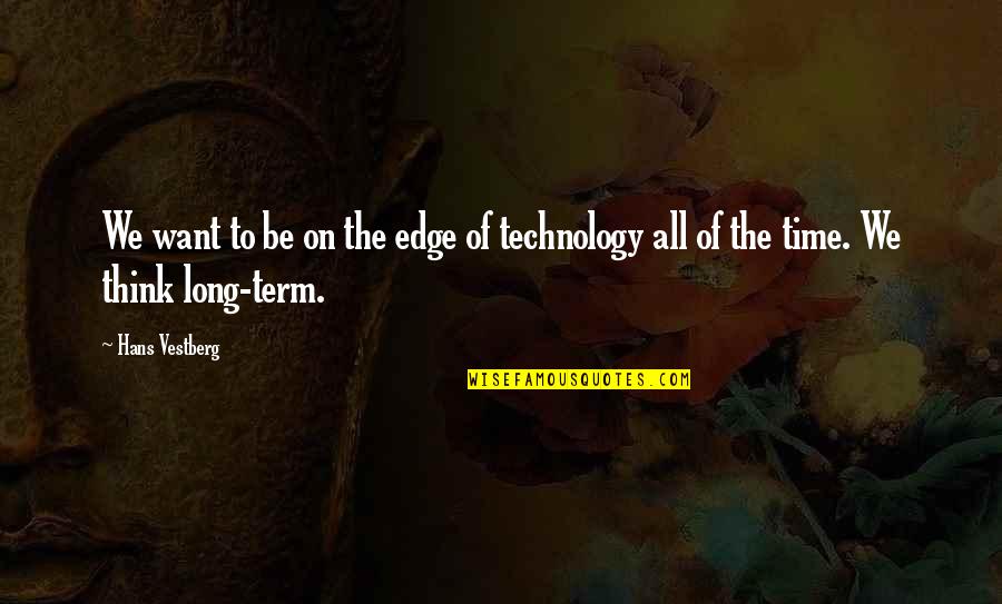 Be On Time Quotes By Hans Vestberg: We want to be on the edge of