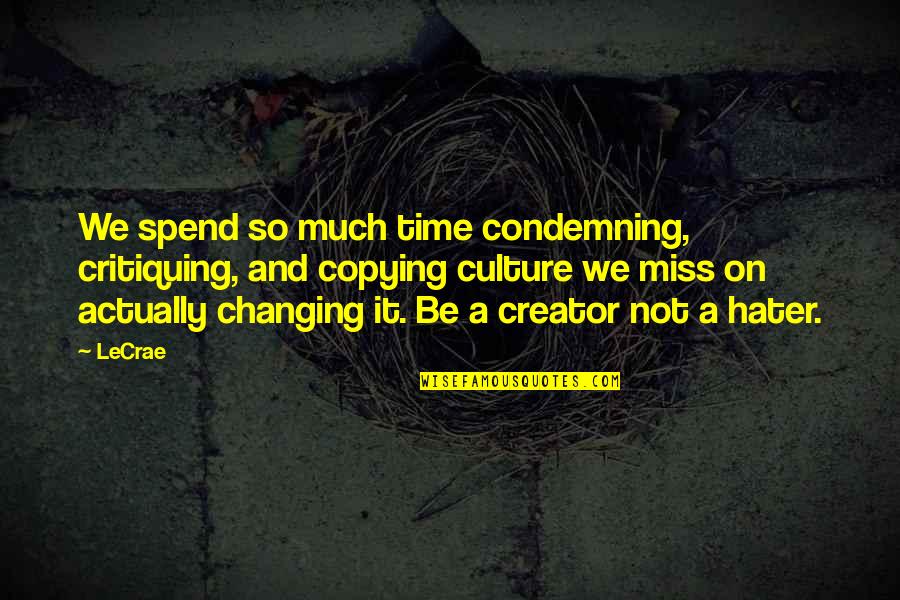 Be On Time Quotes By LeCrae: We spend so much time condemning, critiquing, and