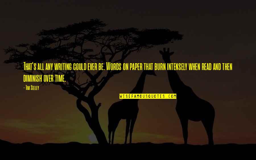 Be On Time Quotes By Tim Seeley: That's all any writing could ever be. Words