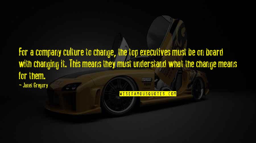 Be On Top Quotes By Janet Gregory: For a company culture to change, the top