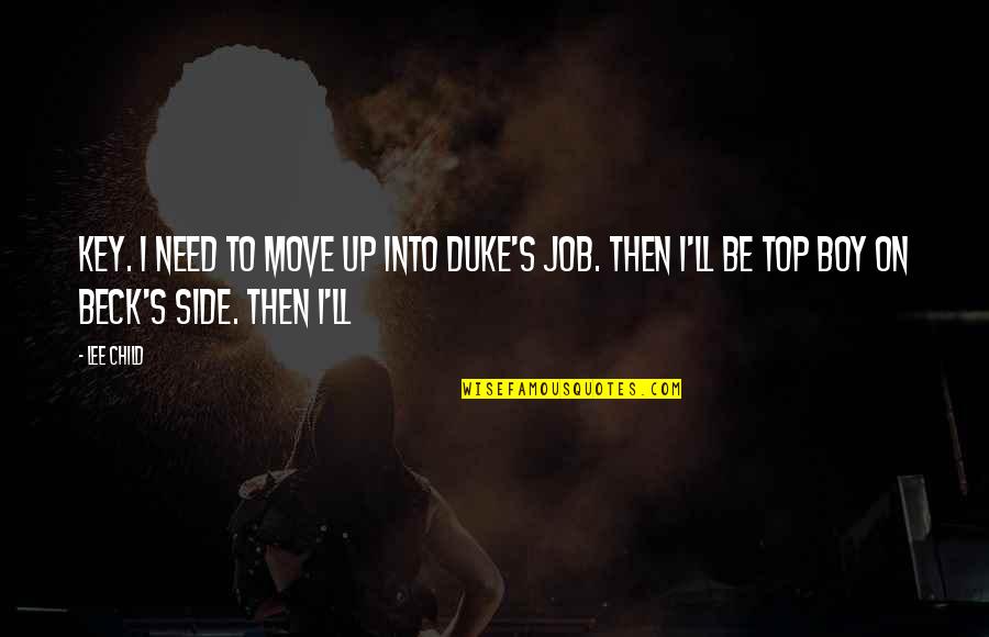 Be On Top Quotes By Lee Child: key. I need to move up into Duke's