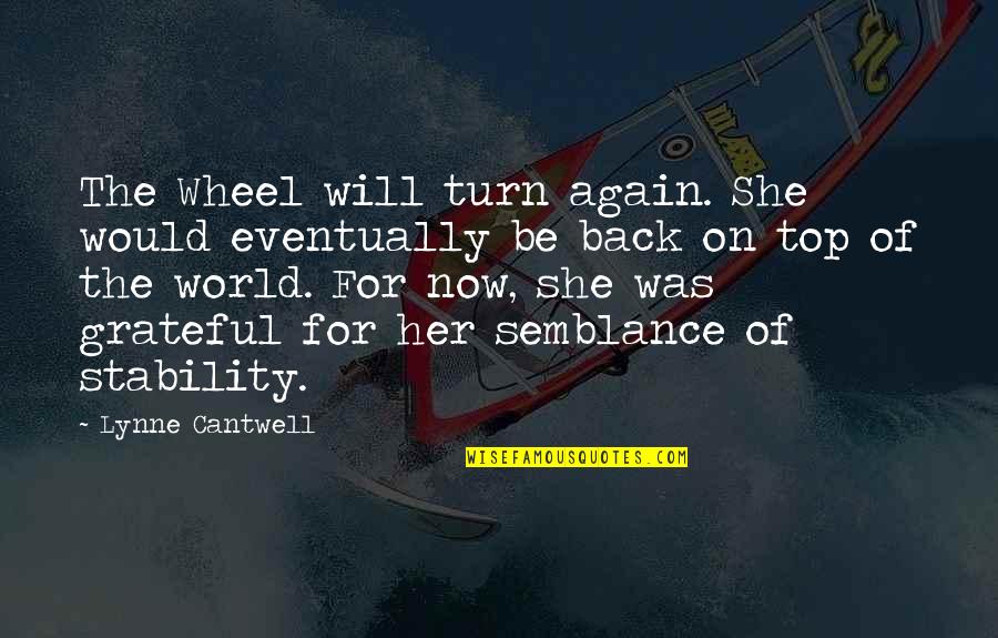 Be On Top Quotes By Lynne Cantwell: The Wheel will turn again. She would eventually