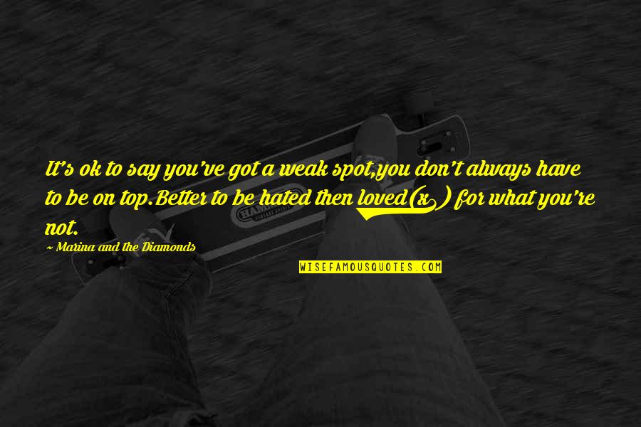 Be On Top Quotes By Marina And The Diamonds: It's ok to say you've got a weak
