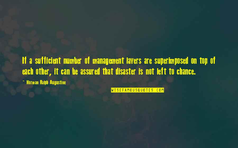 Be On Top Quotes By Norman Ralph Augustine: If a sufficient number of management layers are