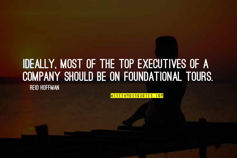 Be On Top Quotes By Reid Hoffman: Ideally, most of the top executives of a