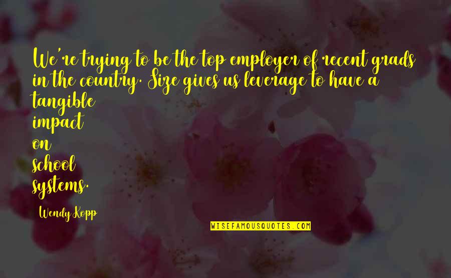 Be On Top Quotes By Wendy Kopp: We're trying to be the top employer of