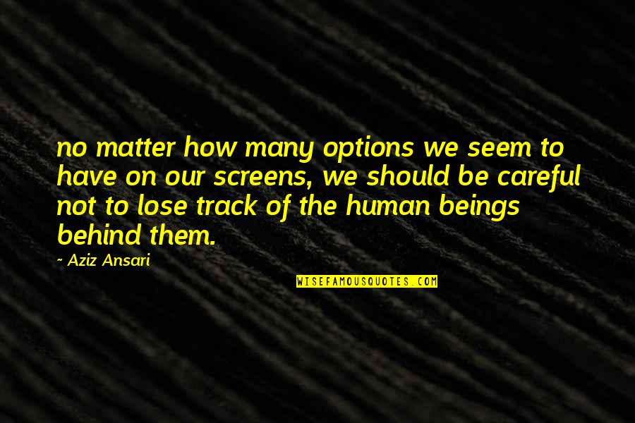Be On Track Quotes By Aziz Ansari: no matter how many options we seem to