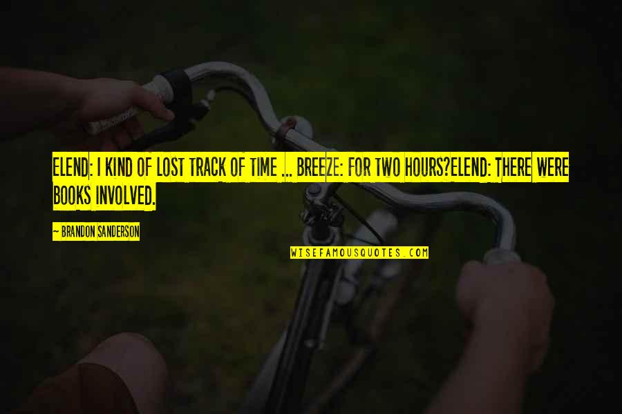 Be On Track Quotes By Brandon Sanderson: Elend: I kind of lost track of time