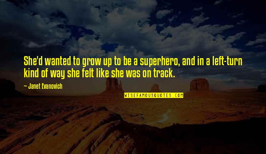 Be On Track Quotes By Janet Evanovich: She'd wanted to grow up to be a