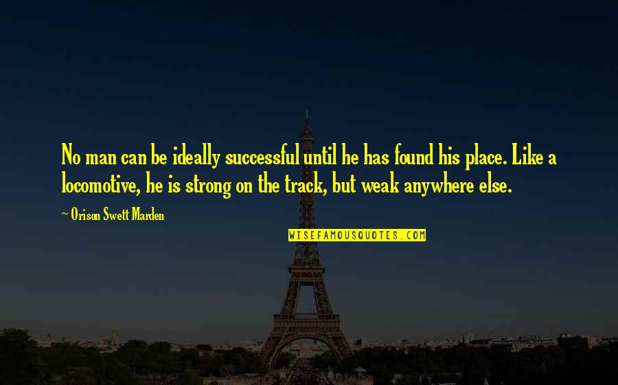 Be On Track Quotes By Orison Swett Marden: No man can be ideally successful until he