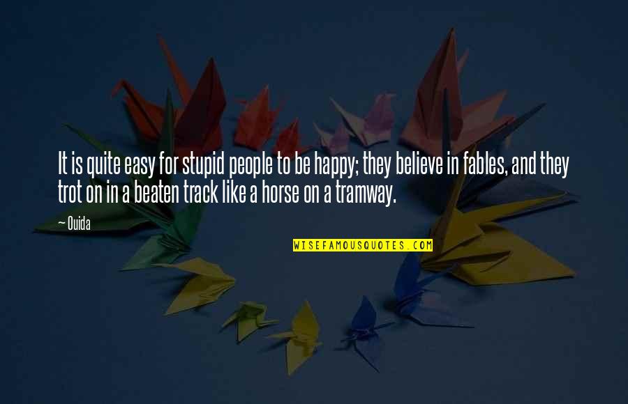 Be On Track Quotes By Ouida: It is quite easy for stupid people to