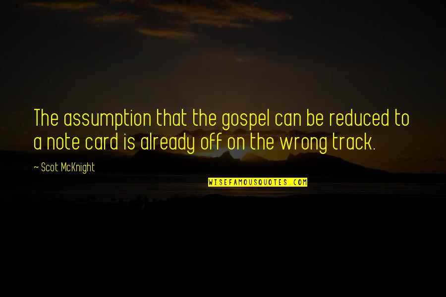 Be On Track Quotes By Scot McKnight: The assumption that the gospel can be reduced