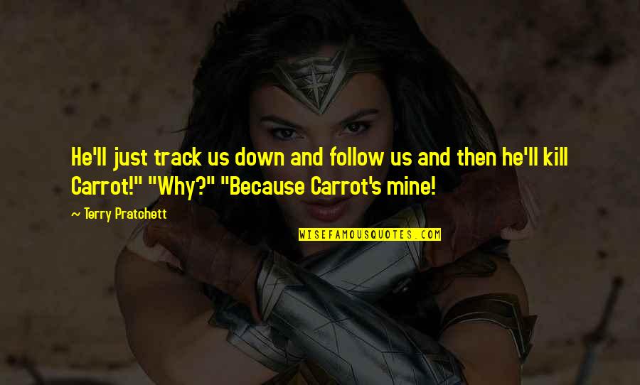 Be On Track Quotes By Terry Pratchett: He'll just track us down and follow us