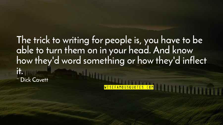 Be On You Quotes By Dick Cavett: The trick to writing for people is, you
