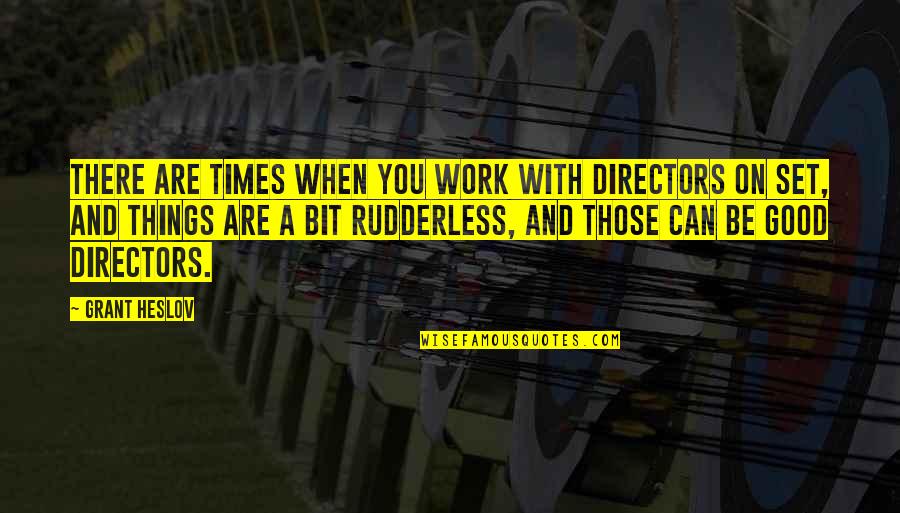 Be On You Quotes By Grant Heslov: There are times when you work with directors