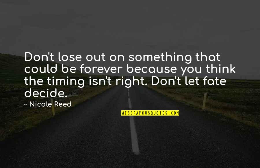 Be On You Quotes By Nicole Reed: Don't lose out on something that could be