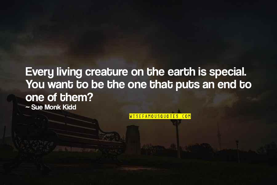 Be On You Quotes By Sue Monk Kidd: Every living creature on the earth is special.