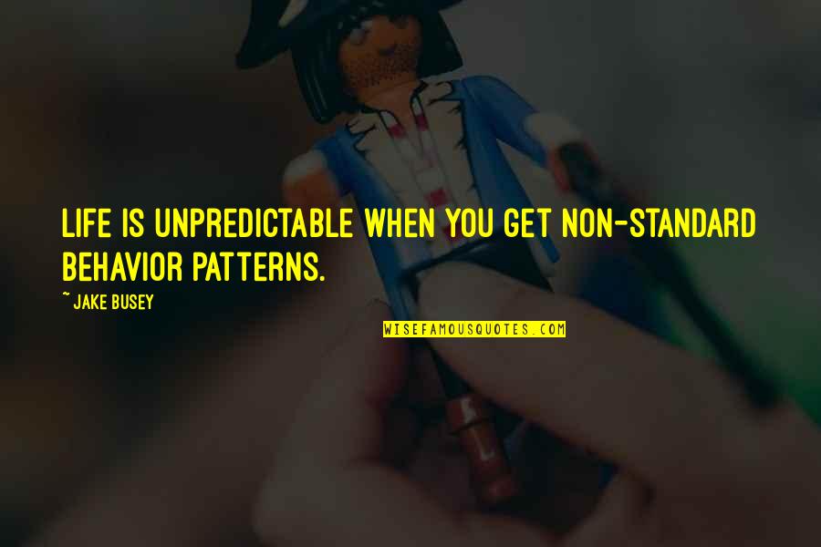 Be On Your Best Behavior Quotes By Jake Busey: Life is unpredictable when you get non-standard behavior