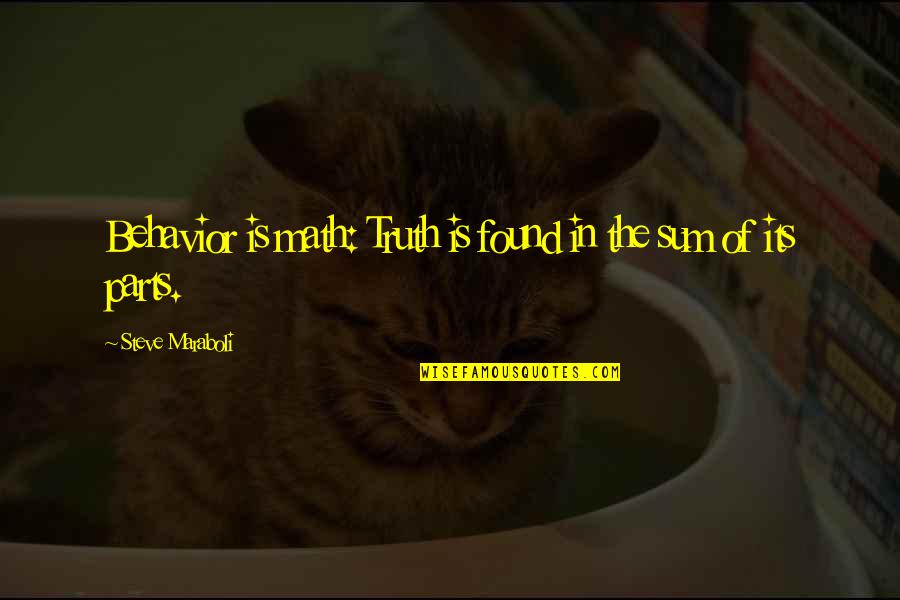 Be On Your Best Behavior Quotes By Steve Maraboli: Behavior is math: Truth is found in the Be On Your Best Behavior Quotes By Steve Maraboli: Behavior is math: Truth is found in the