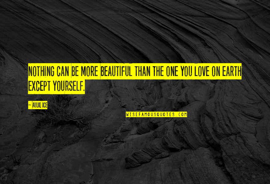 Be On Yourself Quotes By Auliq Ice: Nothing can be more beautiful than the one