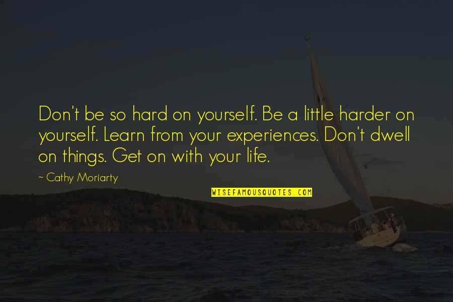 Be On Yourself Quotes By Cathy Moriarty: Don't be so hard on yourself. Be a