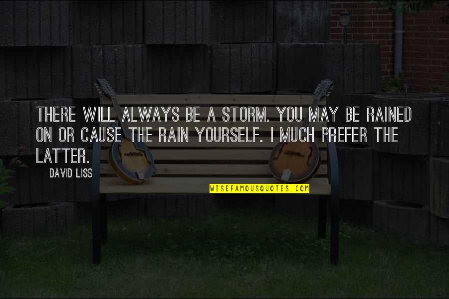 Be On Yourself Quotes By David Liss: There will always be a storm. You may