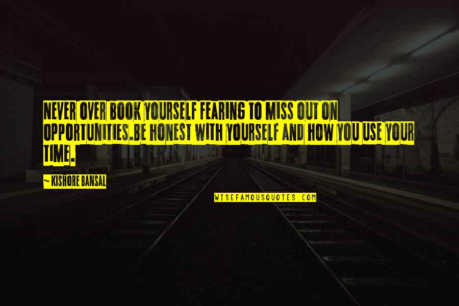 Be On Yourself Quotes By Kishore Bansal: Never over book yourself fearing to miss out