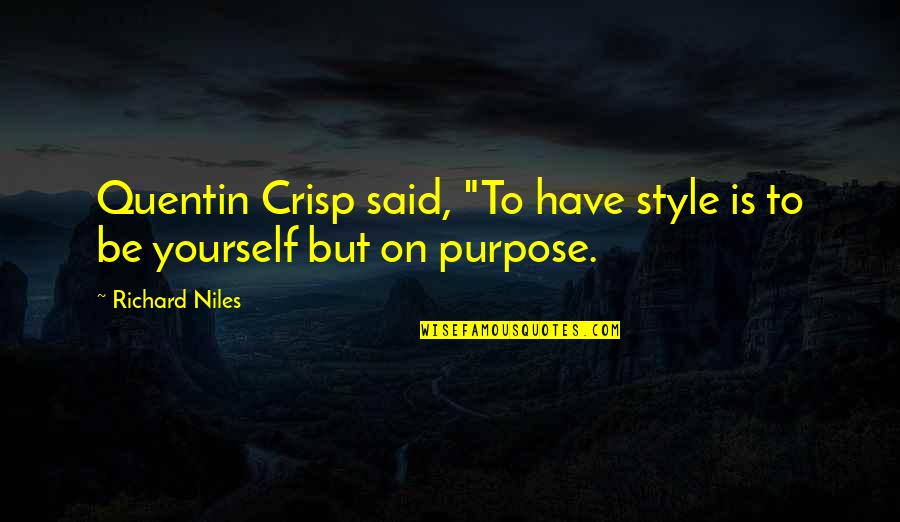 Be On Yourself Quotes By Richard Niles: Quentin Crisp said, "To have style is to