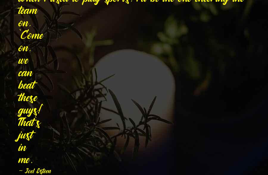 Be One Team Quotes By Joel Osteen: When I used to play sports, I'd be