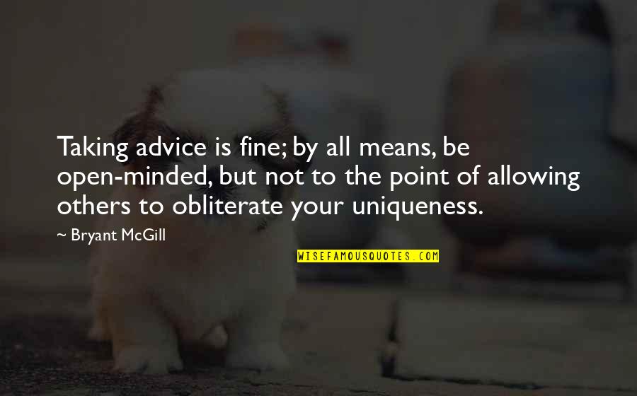 Be Open Quotes By Bryant McGill: Taking advice is fine; by all means, be