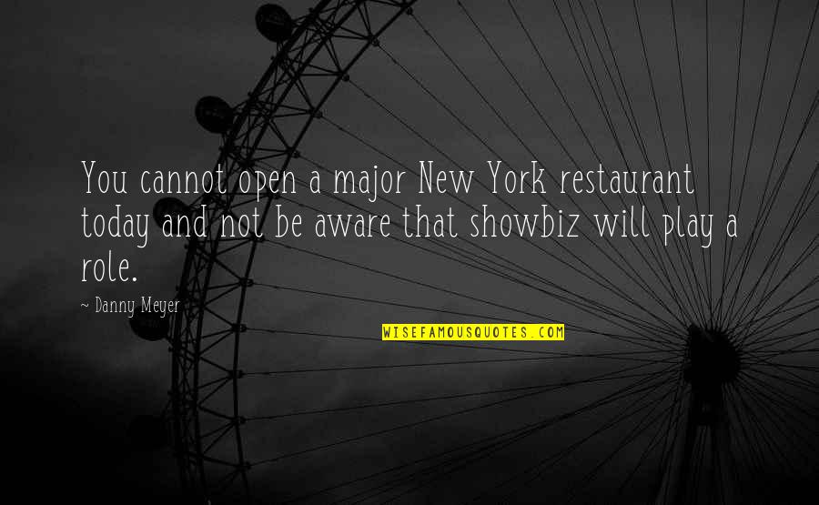 Be Open Quotes By Danny Meyer: You cannot open a major New York restaurant