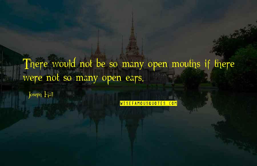 Be Open Quotes By Joseph Hall: There would not be so many open mouths