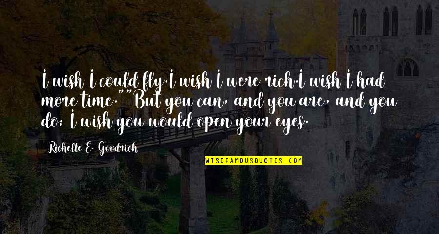 Be Open Quotes By Richelle E. Goodrich: I wish I could fly.I wish I were