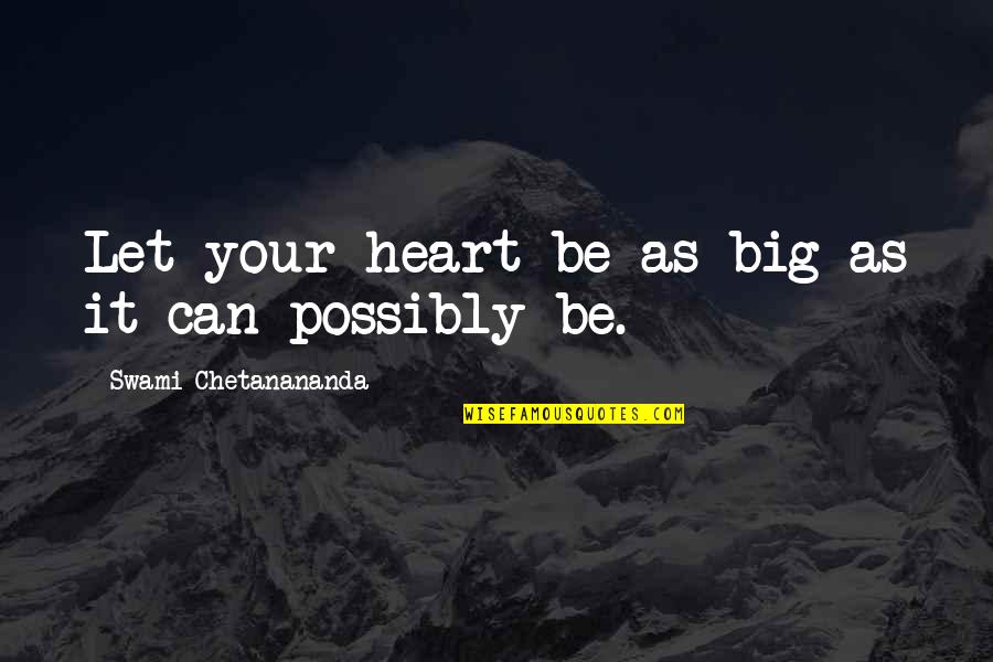 Be Open Quotes By Swami Chetanananda: Let your heart be as big as it