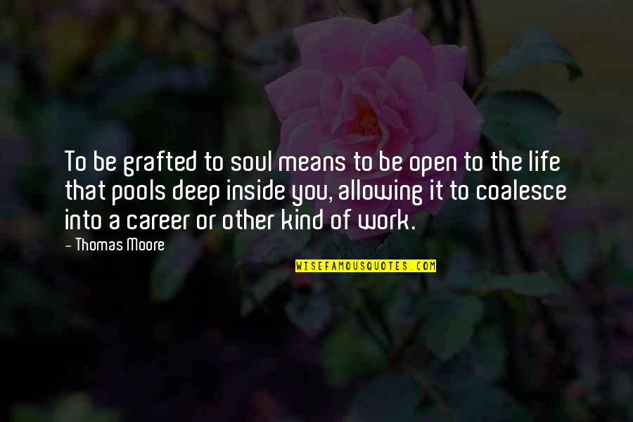 Be Open Quotes By Thomas Moore: To be grafted to soul means to be