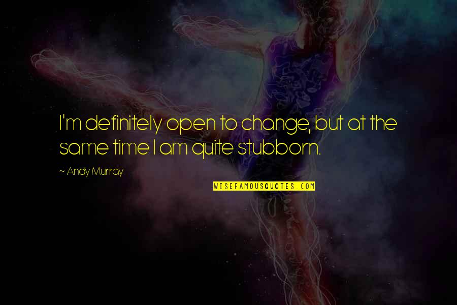 Be Open To Change Quotes By Andy Murray: I'm definitely open to change, but at the
