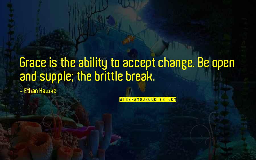 Be Open To Change Quotes By Ethan Hawke: Grace is the ability to accept change. Be