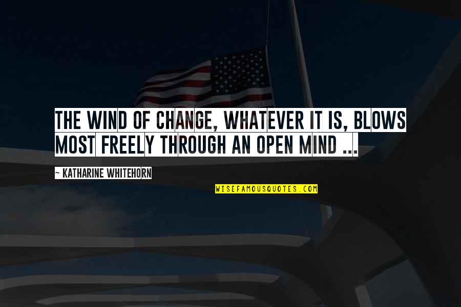 Be Open To Change Quotes By Katharine Whitehorn: The wind of change, whatever it is, blows