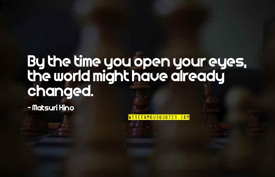 Be Open To Change Quotes By Matsuri Hino: By the time you open your eyes, the