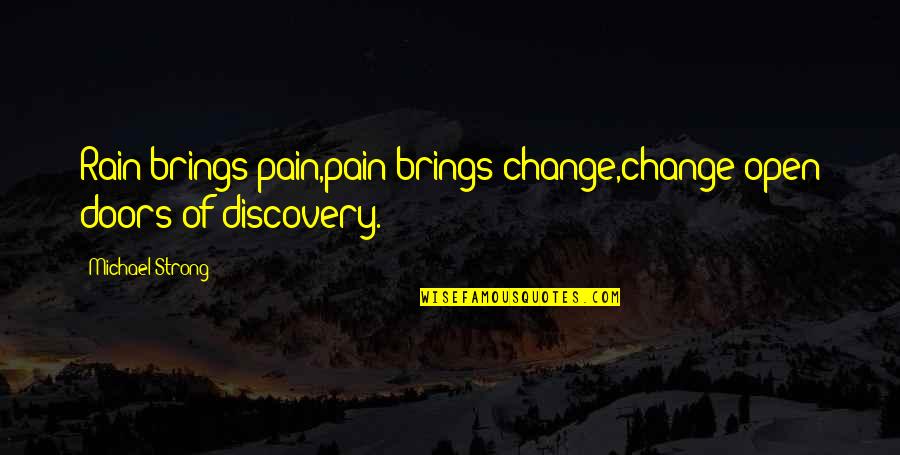 Be Open To Change Quotes By Michael Strong: Rain brings pain,pain brings change,change open doors of