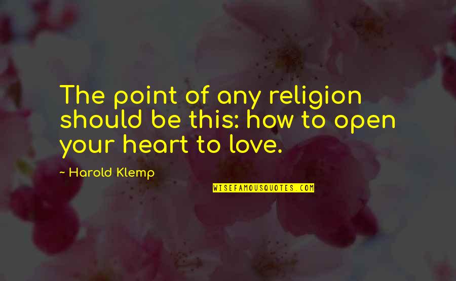 Be Open To Love Quotes By Harold Klemp: The point of any religion should be this:
