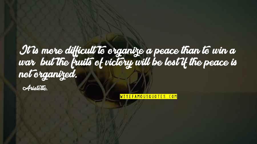 Be Organized Quotes By Aristotle.: It is more difficult to organize a peace