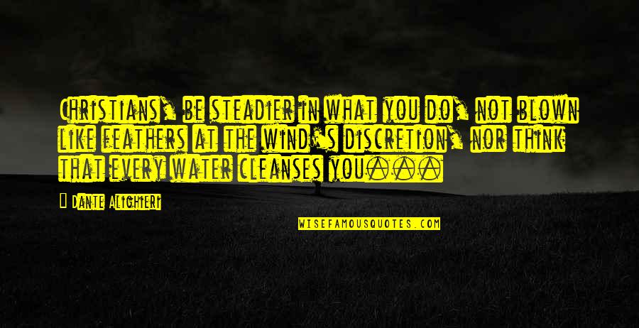 Be Organized Quotes By Dante Alighieri: Christians, be steadier in what you do, not Be Organized Quotes By Dante Alighieri: Christians, be steadier in what you do, not