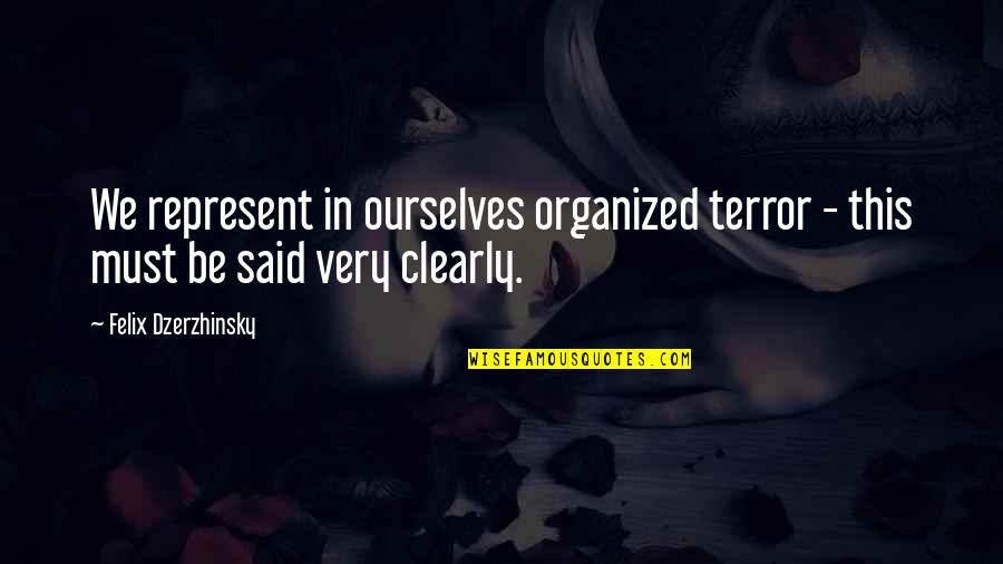 Be Organized Quotes By Felix Dzerzhinsky: We represent in ourselves organized terror - this Be Organized Quotes By Felix Dzerzhinsky: We represent in ourselves organized terror - this