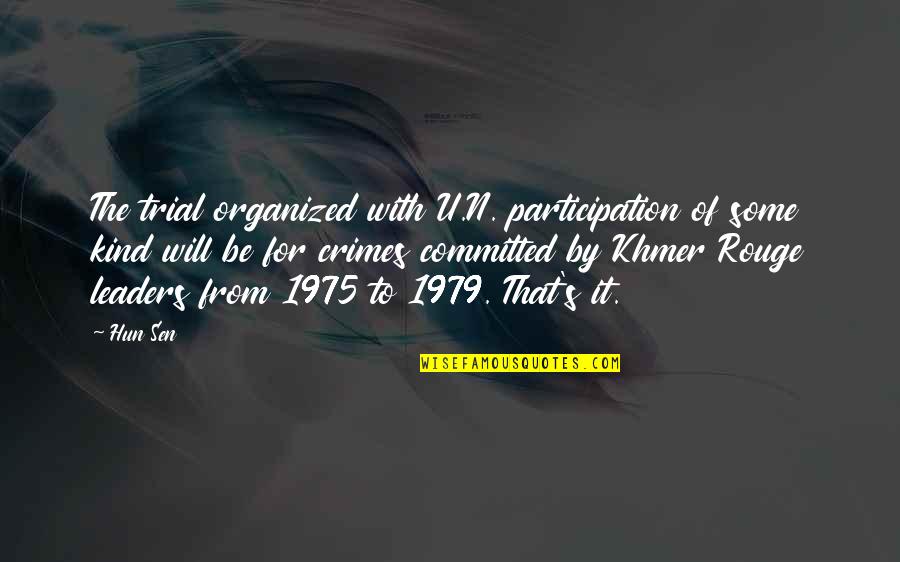 Be Organized Quotes By Hun Sen: The trial organized with U.N. participation of some Be Organized Quotes By Hun Sen: The trial organized with U.N. participation of some