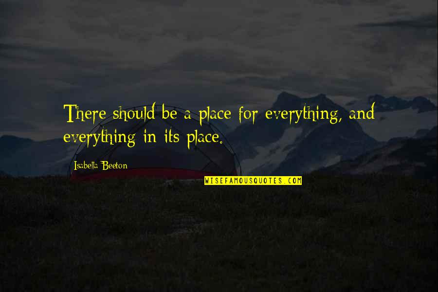 Be Organized Quotes By Isabella Beeton: There should be a place for everything, and Be Organized Quotes By Isabella Beeton: There should be a place for everything, and