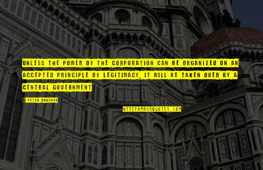 Be Organized Quotes By Peter Drucker: Unless the power of the corporation can be